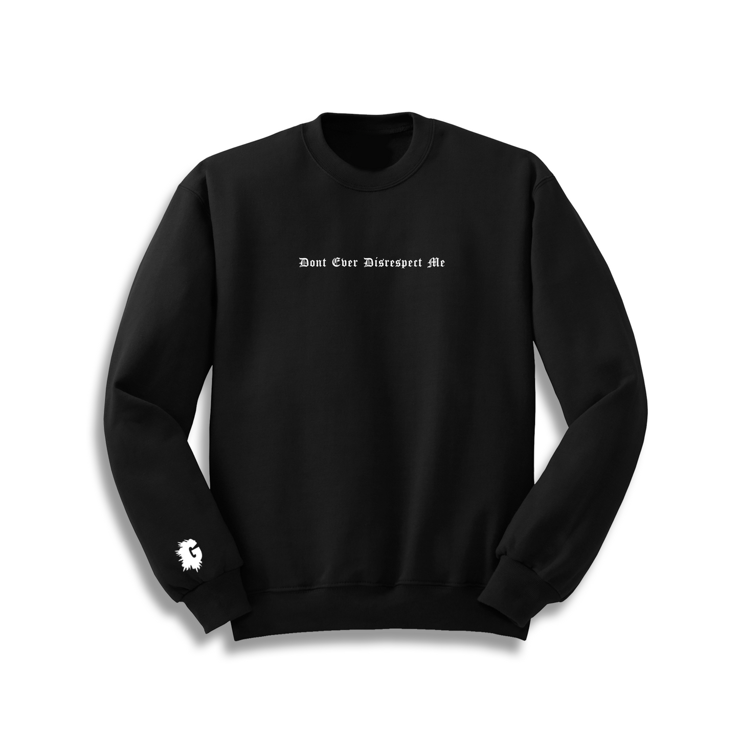 DON'T EVER DISRESPECT ME CREWNECK