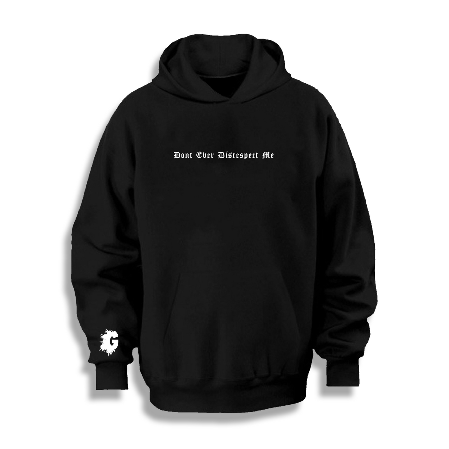 DON'T EVER DISRESPECT ME HOODY
