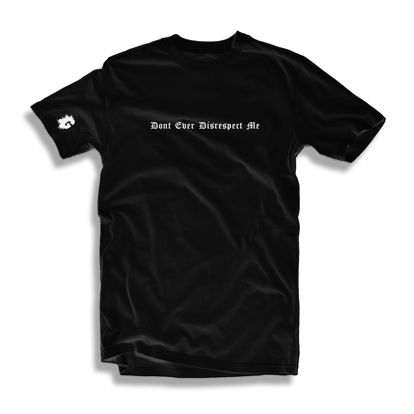 DON'T EVER DISRESPECT ME T-SHIRT
