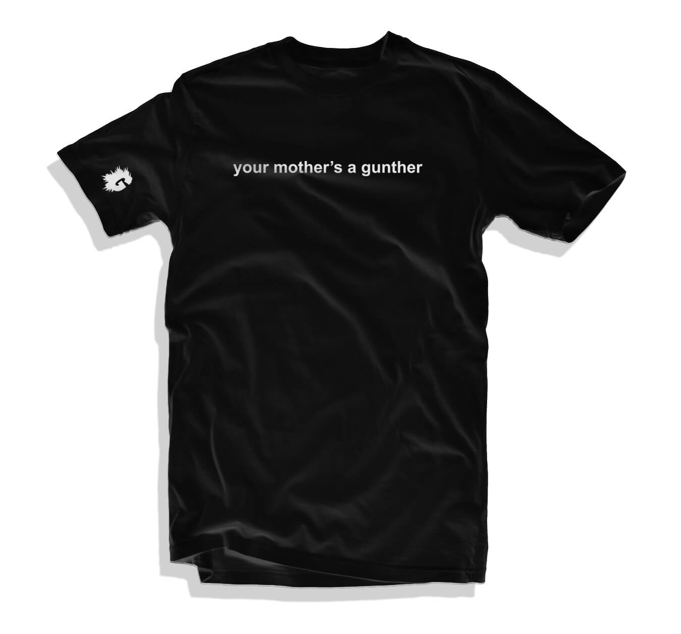 YOUR MOTHER'S A GUNTHER T-SHIRT